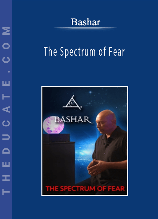 Bashar - The Spectrum of Fear