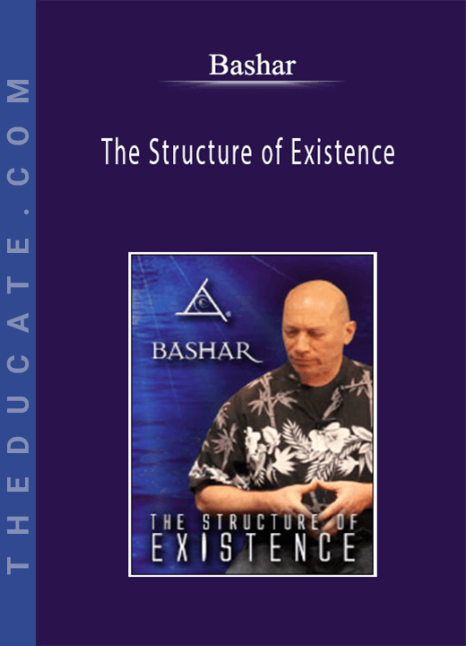 Bashar - The Structure of Existence