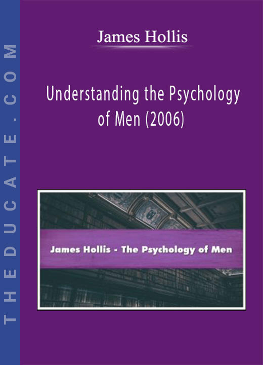 James Hollis - Understanding the Psychology of Men (2006)