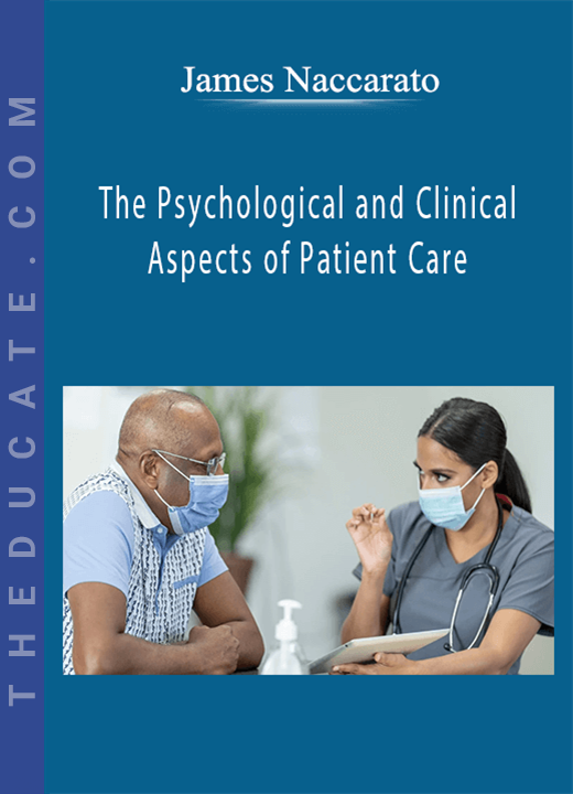 James Naccarato - The Psychological and Clinical Aspects of Patient Care