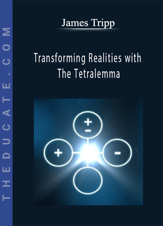 James Tripp - Transforming Realities with The Tetralemma