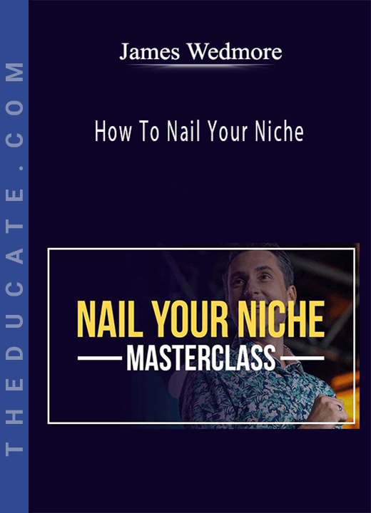 James Wedmore - How To Nail Your Niche