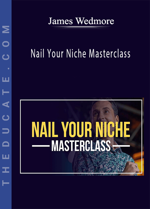 James Wedmore - Nail Your Niche Masterclass