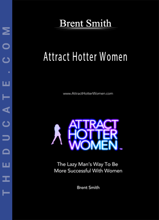 Brent Smith - Attract Hotter Women