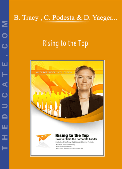 Brian Tracy , Connie Podesta, Don Yaeger, Zig Ziglar - Rising to the Top