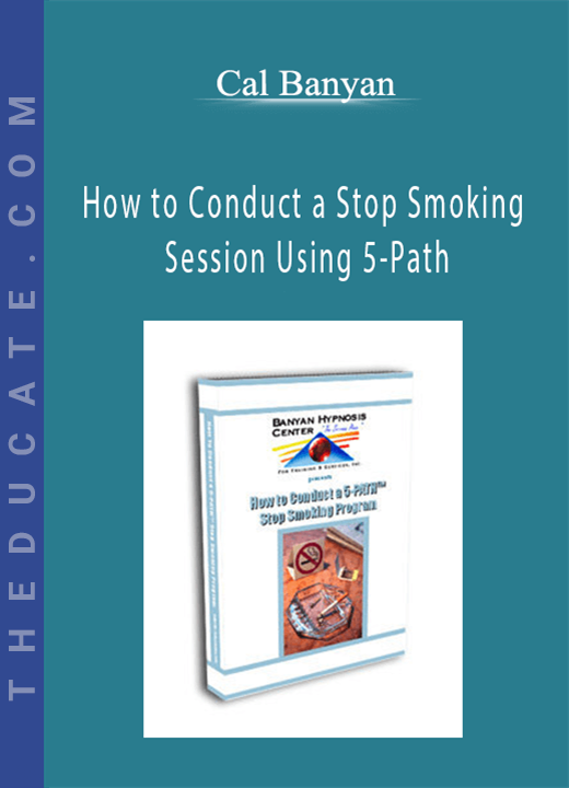Cal Banyan - How to Conduct a Stop Smoking Session Using 5-Path