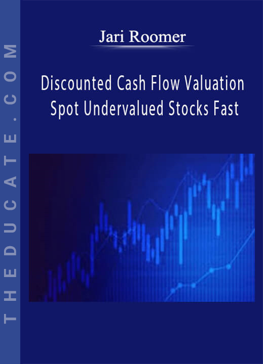 Jari Roomer - Discounted Cash Flow Valuation Spot Undervalued Stocks Fast