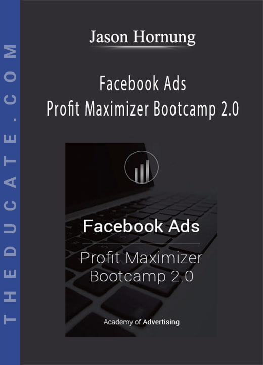 Jason Hornung - Facebook Ads Profit Maximizer Bootcamp 2.0