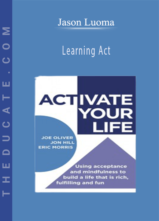 Jason Luoma - Learning Act: An Acceptance and Commitment Therapy Skills - Training Manual