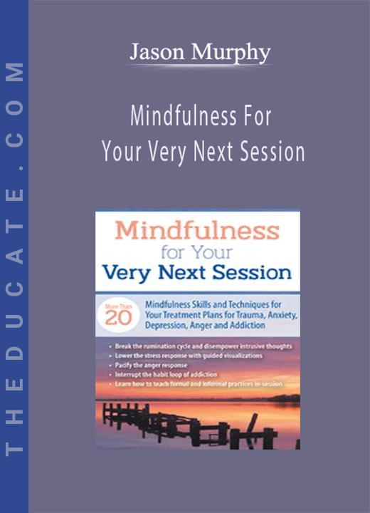 Jason Murphy - Mindfulness For Your Very Next Session: More Than 20 Mindfulness Skills and Techniques for Your Treatment Plans for Trauma, Anxiety, Depression, Anger, and Addiction
