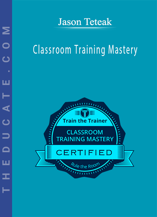 Jason Teteak - Classroom Training Mastery
