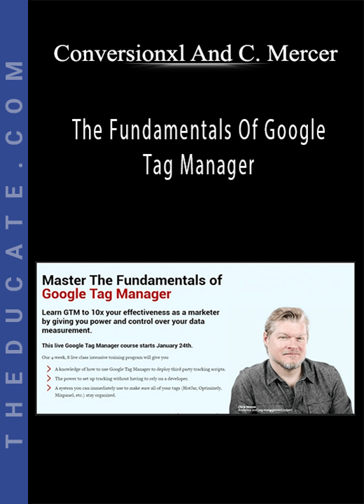 Conversionxl And Chris Mercer - The Fundamentals Of Google Tag Manager