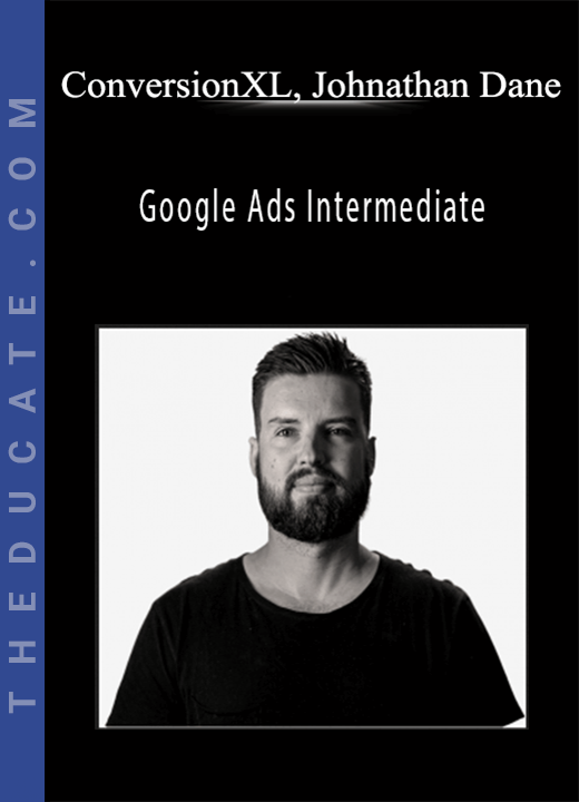 ConversionXL, Johnathan Dane - Google Ads Intermediate