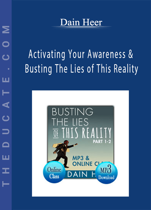Dain Heer - Activating Your Awareness & Busting The Lies of This Reality