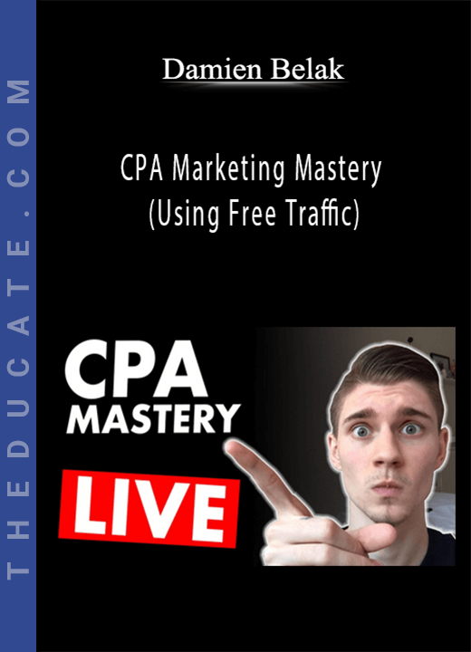 Damien Belak - CPA Marketing Mastery (Using Free Traffic)