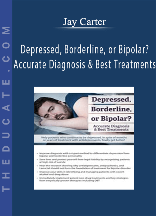 Jay Carter - Depressed, Borderline, or Bipolar? Accurate Diagnosis & Best Treatments