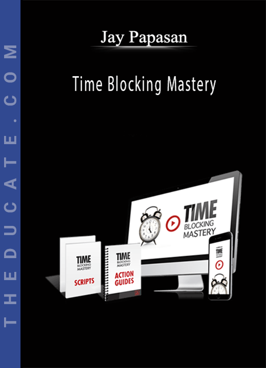 Jay Papasan - Time Blocking Mastery