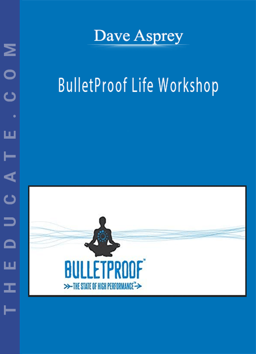 Dave Asprey - BulletProof Life Workshop