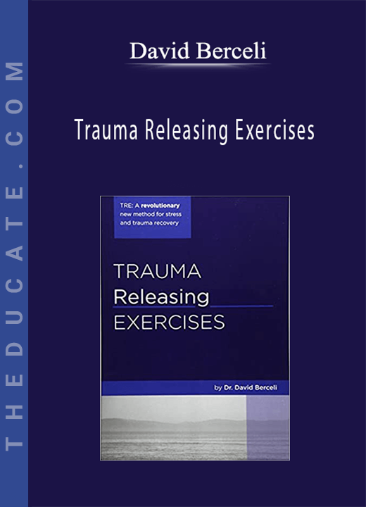 David Berceli - Trauma Releasing Exercises