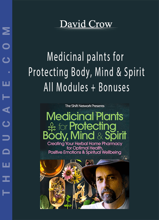 David Crow - Medicinal palnts for Protecting Body, Mind & Spirit - All Modules + Bonuses