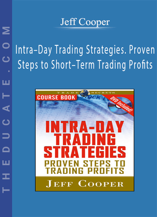 Jeff Cooper - Intra-Day Trading Strategies. Proven Steps to Short-Term Trading Profits