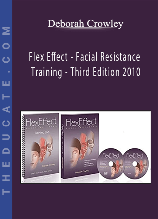 Deborah Crowley - Flex Effect - Facial Resistance Training - Third Edition 2010