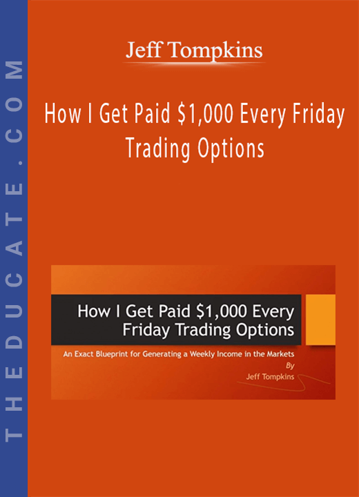 Jeff Tompkins - How I Get Paid $1,000 Every Friday Trading Options