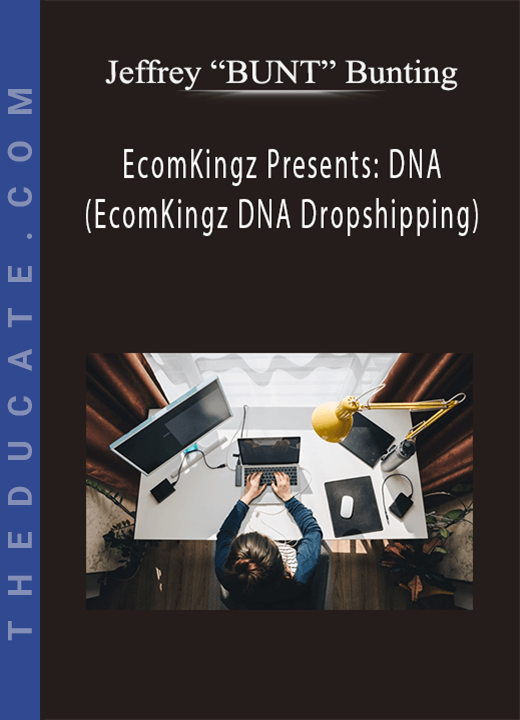 Jeffrey “BUNT” Bunting - EcomKingz Presents: DNA (EcomKingz DNA Dropshipping)