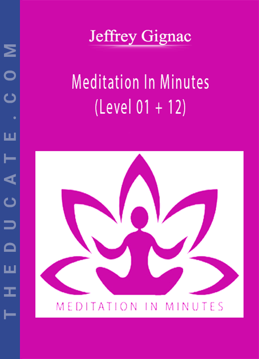 Jeffrey Gignac - Meditation In Minutes (Level 01 + 12)