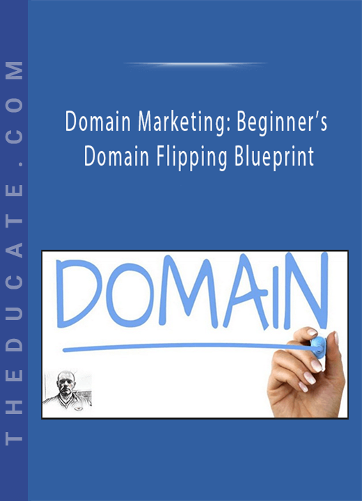Domain Marketing: Beginner's Domain Flipping Blueprint