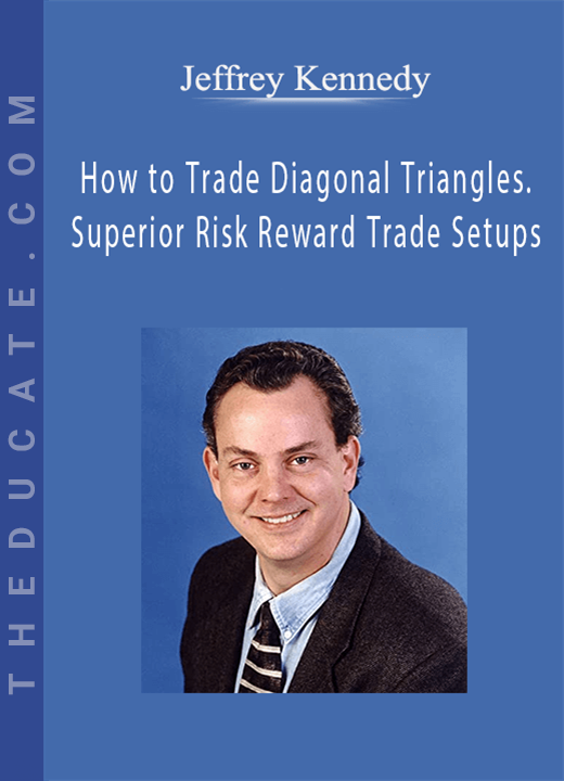 Jeffrey Kennedy - How to Trade Diagonal Triangles. Superior Risk Reward Trade Setups