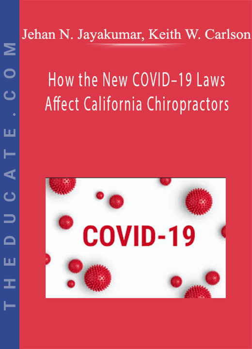 Jehan N. Jayakumar, Keith W. Carlson - How the New COVID-19 Laws Affect California Chiropractors
