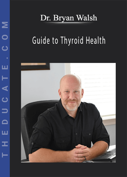 Dr. Bryan Walsh - Guide to Thyroid Health