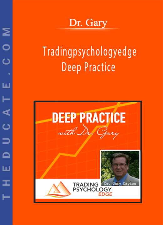 Dr. Gary - Tradingpsychologyedge - Deep Practice
