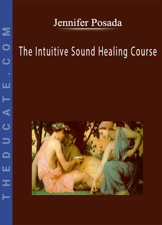 Jennifer Posada - The Intuitive Sound Healing Course