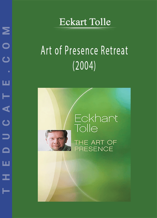 Eckhart Tolle - Art of Presence Retreat (2004)