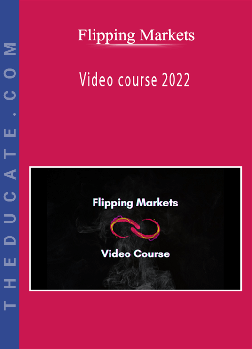 Flipping Markets - Video course 2022
