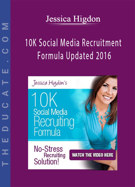 Jessica Higdon - 10K Social Media Recruitment Formula Updated 2016