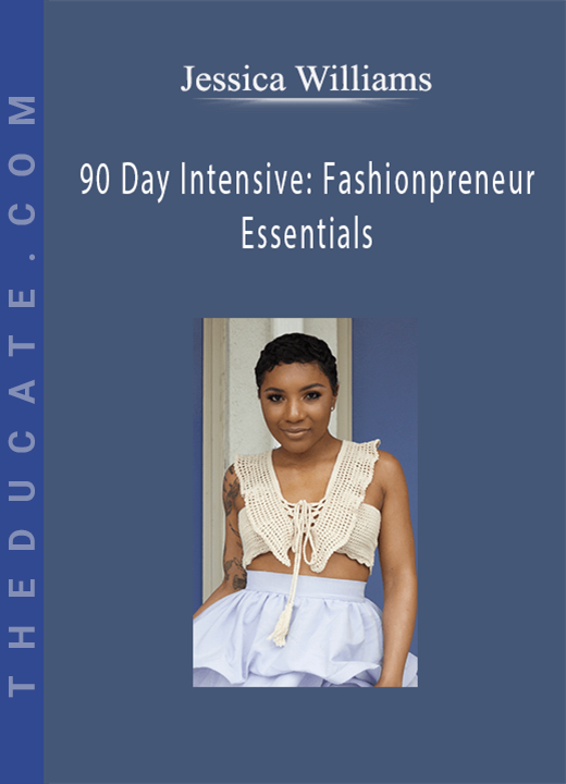 Jessica Williams - 90 Day Intensive: Fashionpreneur Essentials