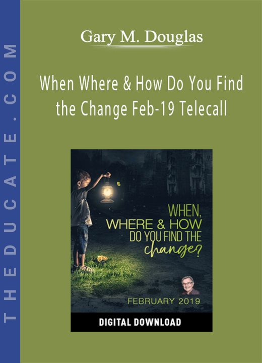 Gary M. Douglas - When Where & How Do You Find the Change Feb-19 Telecall