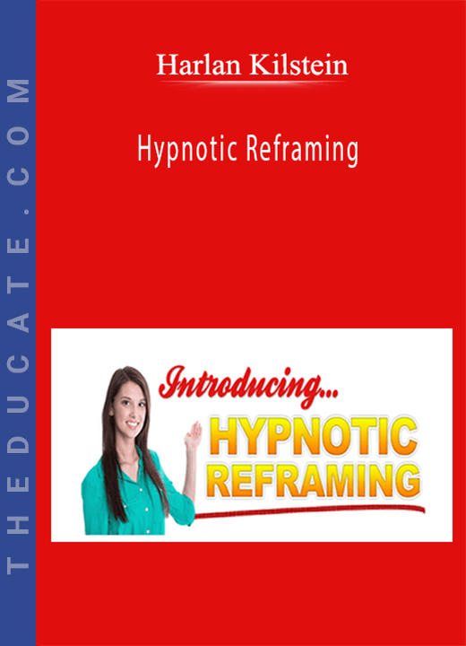 Harlan Kilstein - Hypnotic Reframing