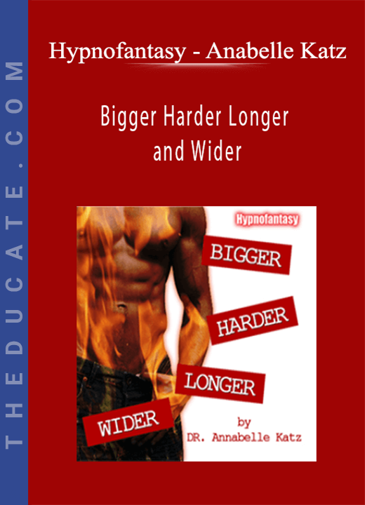 Hypnofantasy - Anabelle Katz - Bigger Harder Longer and Wider