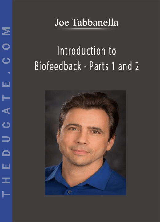 Joe Tabbanella - Introduction to Biofeedback - Parts 1 and 2