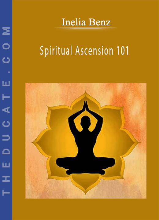 Inelia Benz - Spiritual Ascension 101