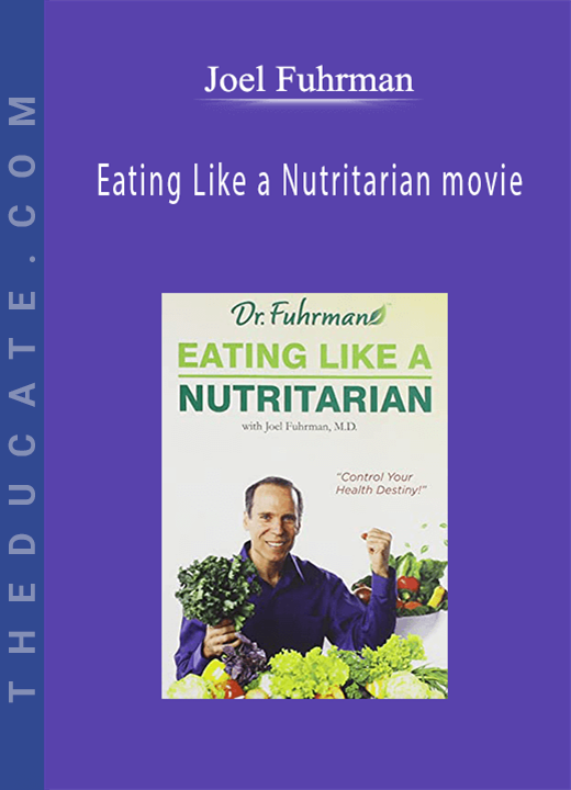 Joel Fuhrman - Eating Like a Nutritarian movie