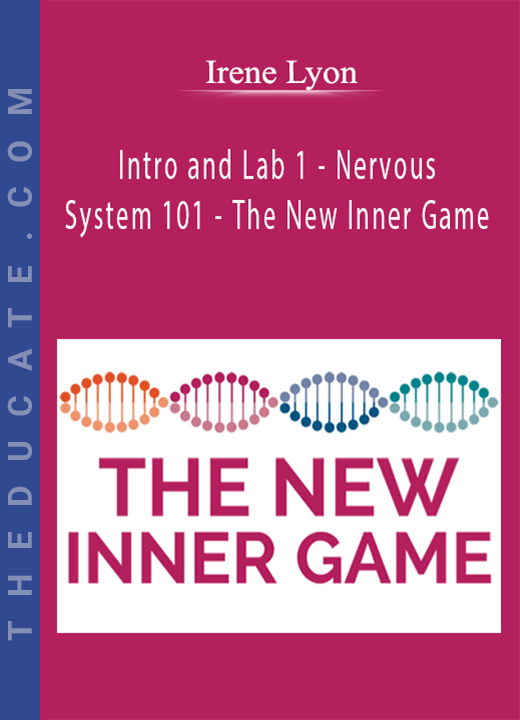 Irene Lyon - Intro and Lab 1 - Nervous System 101 - The New Inner Game
