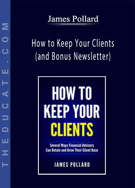 James Pollard - How to Keep Your Clients (and Bonus Newsletter)