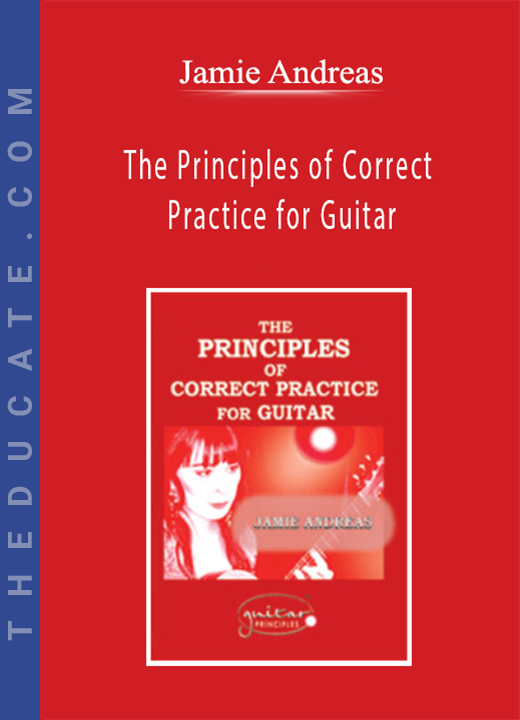 Jamie Andreas - The Principles of Correct Practice for Guitar