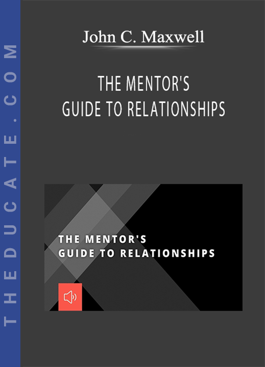 John C. Maxwell - THE MENTOR’S GUIDE TO RELATIONSHIPS