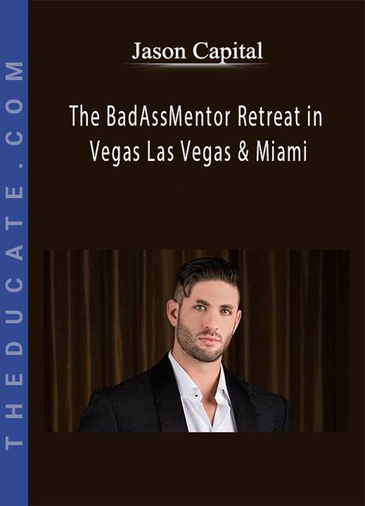 Jason Capital - The BadAssMentor Retreat in Vegas Las Vegas & Miami
